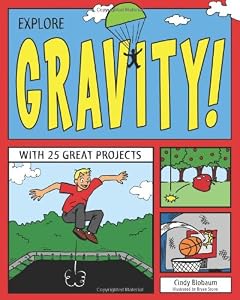 Explore Gravity!: With 25 Great Projects