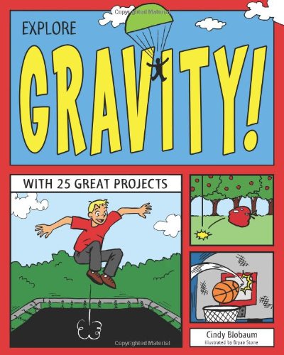 Explore Gravity!: With 25 Great Projects by Cindy Blobaum