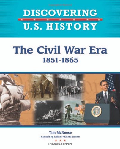 The Civil War Era 1851-1865 by Tim McNeese