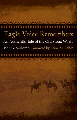 Eagle Voice Remembers: An Authentic Tale of the Old Sioux World by John G. Neihardt