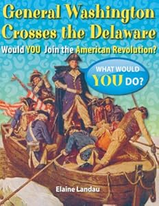 General Washington Crosses the Delaware: Would You Join the American Revolution?