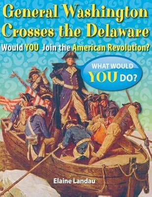 General Washington Crosses the Delaware: Would You Join the American Revolution?