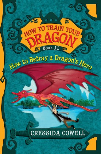 How to Train Your Dragon: How to Betray a Dragon's Hero by Cressida Cowell