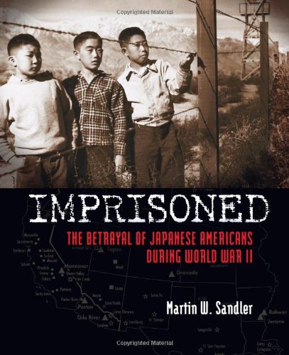 Imprisoned: The Betrayal of Japanese Americans during World War II by Martin W. Sandler