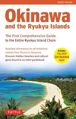 Okinawa and the Ryukyu Islands: The First Comprehensive Guide to the Entire Ryukyu Island Chain