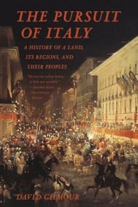 The Pursuit of Italy: A History of a Land, Its Regions, and Their Peoples