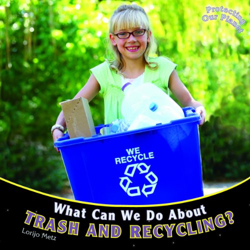 What can we do about trash and recycling? by Lorijo Metz
