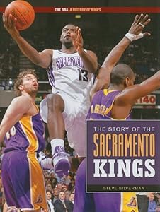 the Story of the Sacramento Kings (The NBA: a History of Hoops) by Steve Silverman