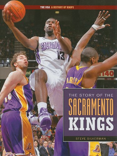 the Story of the Sacramento Kings (The NBA: a History of Hoops) by Steve Silverman