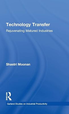Technology Transfer: Rejuvenating Matured Industries (Garland Studies on Industrial Productivity)