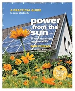 Power from the Sun: A Practical Guide to Solar Electricity by Dan Chiras