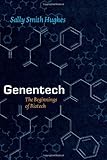 Sally Smith Hughes, "Genentech: The Beginnings of Biotech" (U Chicago Press, 2011)