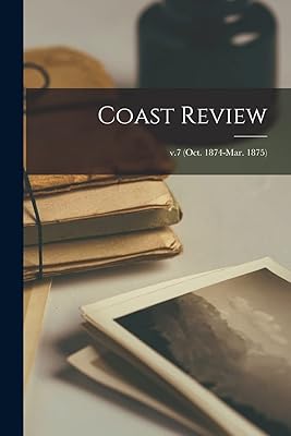 Coast Review; v.7 (Oct. 1874-Mar. 1875)