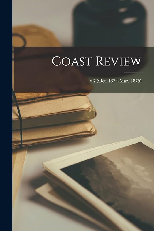 Coast Review; v.7 (Oct. 1874-Mar. 1875) by Anonymous