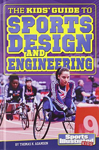 The Kids' Guide to Sports Design and Engineering by Thomas K. Adamson  ,