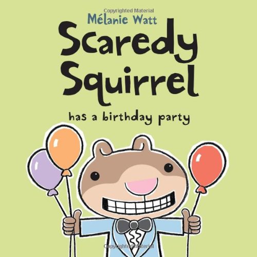 Scaredy Squirrel Has a Birthday Party by Melanie Watt