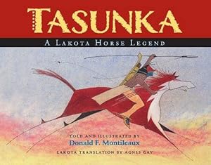 Tasunka: A Lakota Horse Legend by Donald F. Montileaux