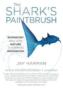 The Shark's Paintbrush: Biomimicry and How Nature Is Inspiring Innovation