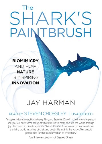 The Shark's Paintbrush: Biomimicry and How Nature Is Inspiring Innovation by Jay Harman