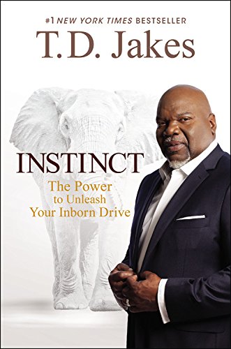 Instinct: The Power to Unleash Your Inborn Drive by T. D. Jakes