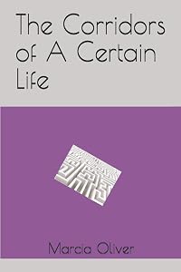 The Corridors of A Certain Life by Marcia Denise Oliver