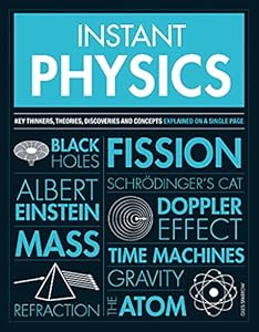 Instant Physics: Key thinkers, theories, discoveries and concepts