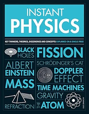 Instant Physics: Key thinkers, theories, discoveries and concepts