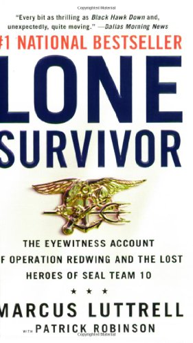Lone Survivor: The Eyewitness Account of Operation Redwing and the Lost Heroes of SEAL Team 10 by Marcus Luttrell