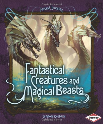 Fantastical Creatures and Magical Beasts by Shannon Knudsen