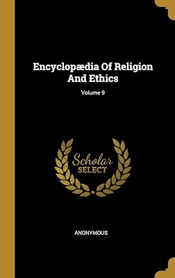 Encyclopædia Of Religion And Ethics; Volume 9