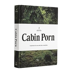 Cabin Porn: Inspiration for Your Quiet Place Somewhere by Zach Klein