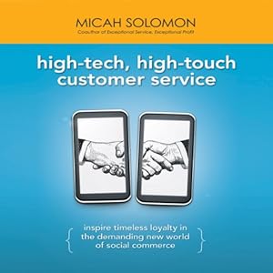High-Tech, High-Touch Customer Service: Inspire Timeless Loyalty in the Demanding New World of Social Commerce by Micah Solomon