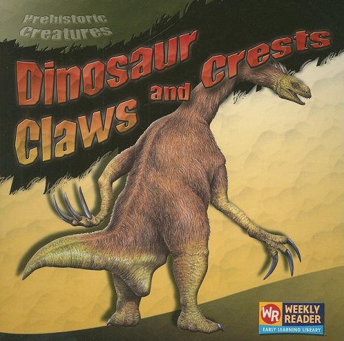 Dinosaur Claws and Crests (Prehistoric Creatures) by Joanne Mattern