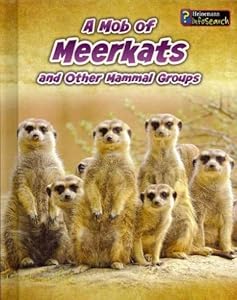A Mob of Meerkats: and Other Mammal Groups