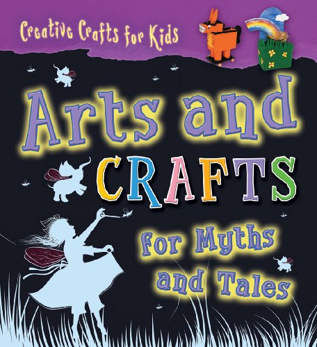 Arts and Crafts for Myths and Tales (Creative Crafts for Kids) by Greta Speechley
