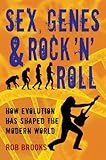 Sex, Genes & Rock 'n' Roll: How Evolution Has Shaped the Modern World