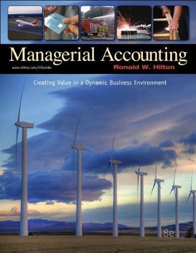 Managerial Accounting: Creating Value in a Dynamic Business Environment by Ronald Hilton