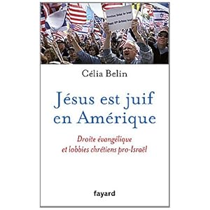 Jésus est juif en Amérique: Droite évangélique et lobbies chrétiens pro-Israël