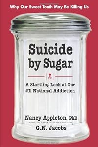 Suicide by Sugar: A Startling Look at Our #1 National Addiction by Nancy Appleton
