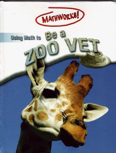 Using Math To Be A Zoo Vet (Mathworks!) by Wendy Clemson