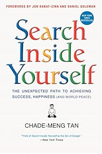 Search Inside Yourself: The Unexpected Path to Achieving Success, Happiness