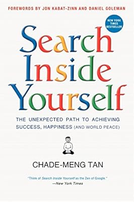 Search Inside Yourself: The Unexpected Path to Achieving Success, Happiness