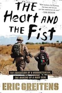 The Heart and the Fist: The education of a humanitarian, the making of a Navy SEAL