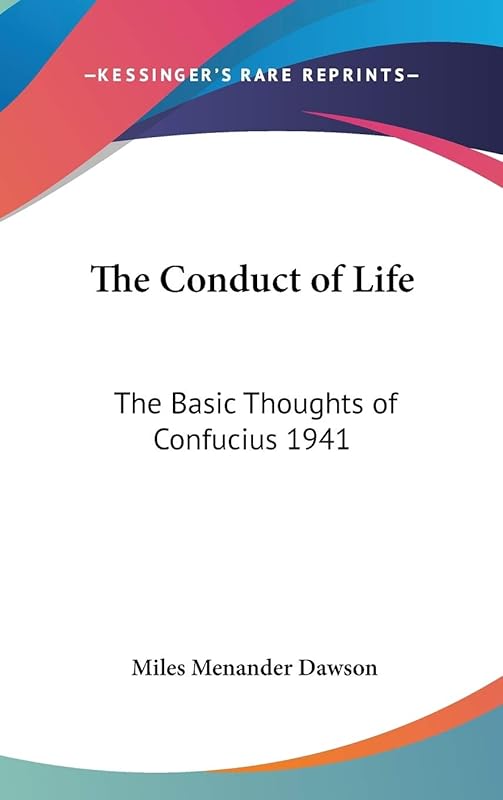 The Conduct of Life: The Basic Thoughts of Confucius 1941 by Miles Menander Dawson