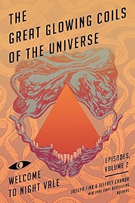 The Great Glowing Coils of the Universe: Welcome to Night Vale Episodes, Volume 2