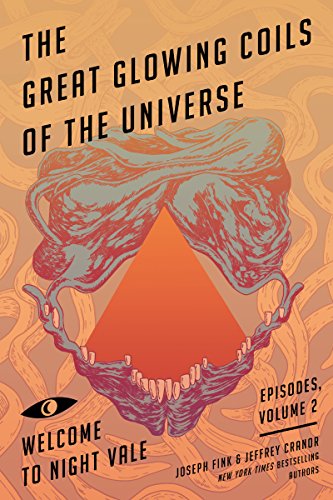 The Great Glowing Coils of the Universe: Welcome to Night Vale Episodes, Volume 2 by Joseph Fink