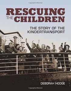 Rescuing the Children: The Story of the Kindertransport by Deborah Hodge