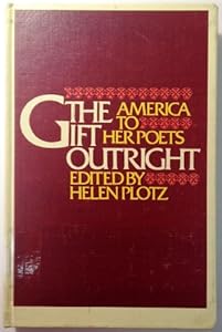 The Gift Outright: America to Her Poets by Helen Plotz