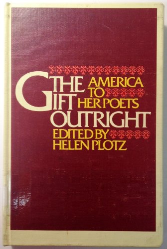 The Gift Outright: America to Her Poets by Helen Plotz