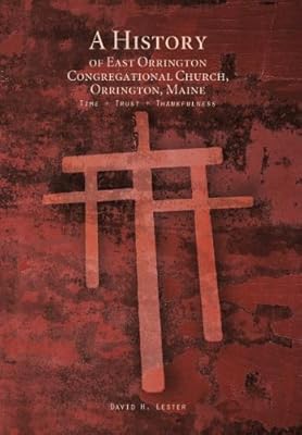 A History of East Orrington Congregational Church, Orrington, Maine: Time + Trust + Thankfulness